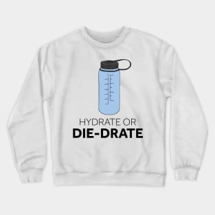 Hydrate or Die-drate Crewneck Sweatshirt